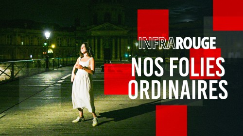 <p>Infrarouge - Nos Folies ordinaires - France 2</p>